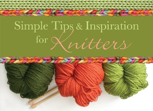 Stock image for Simple Tips and Inspiration for Knitters (LIFE'S LITTLE BOOK OF WISDOM) for sale by SecondSale