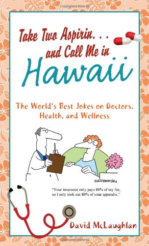 Stock image for Take Two Aspirin. . .and Call Me in Hawaii: The World s Best Jokes on Doctors, Health, and Wellness for sale by Once Upon A Time Books