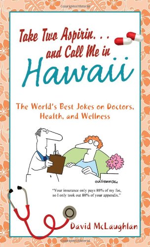 9781616262532: Take Two Aspirin. . .and Call Me in Hawaii: The World s Best Jokes on Doctors, Health, and Wellness