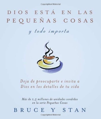 Dios Est? en Las Peque?as Cosas y Todo Importa : Deja de Preocuparte e Invita a Dios en los Detalles de Tu Vida - Stan Jantz; Bruce Bickel