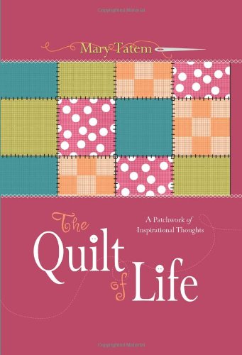 Beispielbild fr The Quilt of Life : A Patchwork of Inspirational Thoughts zum Verkauf von Better World Books