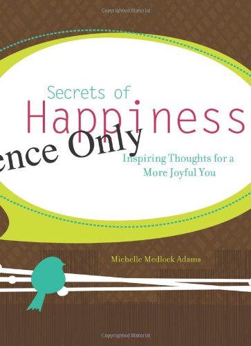 Secrets of Happiness: Inspiring Thoughts for a More Joyful You (9781616263058) by Adams, Michelle Medlock