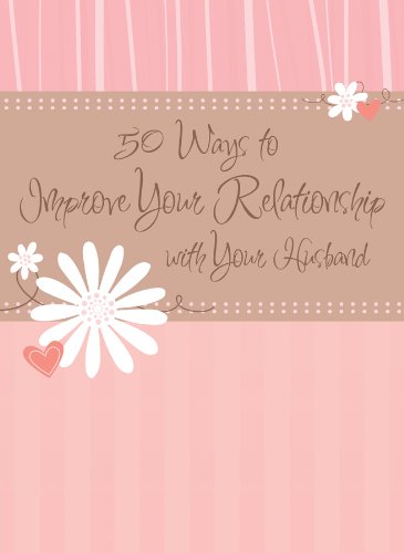 Stock image for 50 Ways to Improve Your Relationship with Your Husband (Relationship Refreshers for Women) for sale by HPB-Ruby