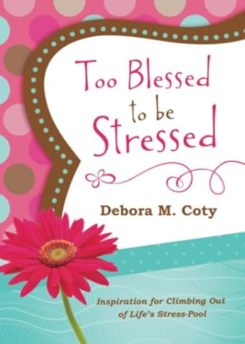 Imagen de archivo de Too Blessed to Be Stressed: Inspiration for Climbing Out of Life's Stress-Pool a la venta por ThriftBooks-Reno