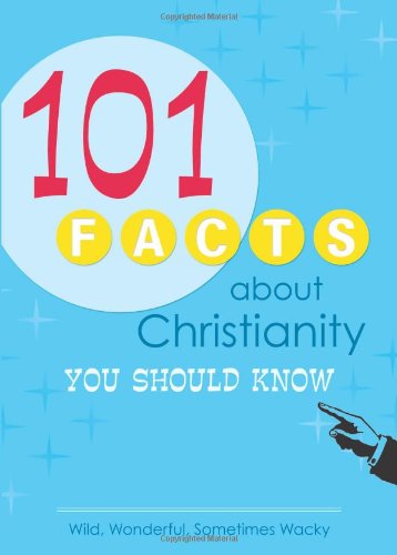 Stock image for 101 Facts about Christianity You Should Know : Wild, Wonderful, Sometimes Wacky for sale by Better World Books: West