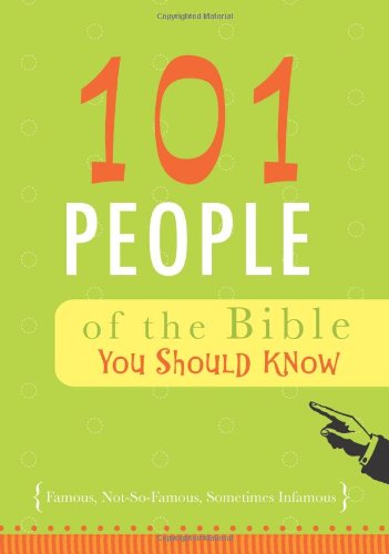 9781616263614: 101 Bible People of the Bible You Should Know: Famous, Not-So-Famous, Sometimes Infamous