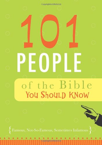 Stock image for 101 People of the Bible You Should Know: Famous, Not-So-Famous, Sometimes Infamous for sale by SecondSale