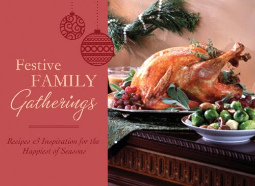 Stock image for Festive Family Gatherings: Recipes Inspiration for the Happiest of Seasons for sale by Ebooksweb