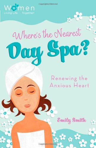 Imagen de archivo de Where's the Nearest Day Spa?: Renewing the Anxious Heart (Circle of Friends) a la venta por Wonder Book