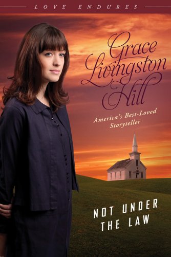 Not Under the Law (Love Endures) (9781616266547) by Hill, Grace Livingston