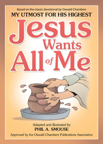 Imagen de archivo de Jesus Wants All of Me: Based on the Classic Devotional by Oswald Chambers, My Utmost for His Highest a la venta por Wonder Book