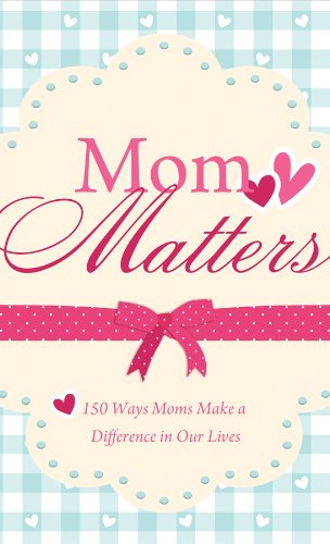 Beispielbild fr Mom Matters: 150 Ways Moms Make a Difference in Our Lives (VALUE BOOKS) zum Verkauf von Wonder Book