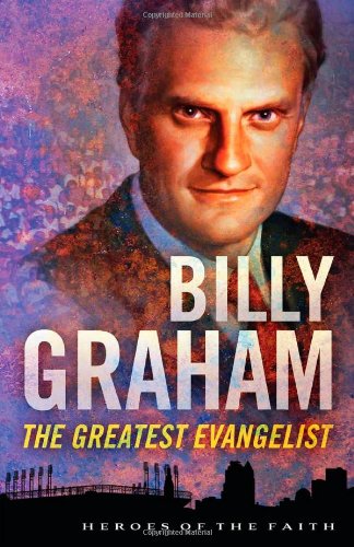 Beispielbild fr Billy Graham: The Greatest Evangelist (Heroes of the Faith) zum Verkauf von Wonder Book