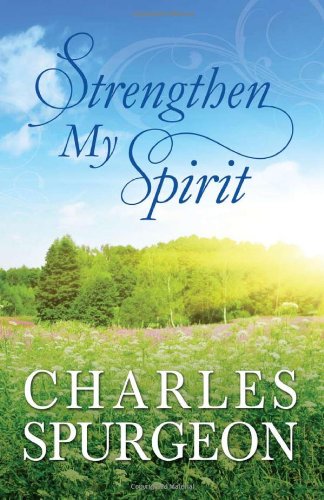 Beispielbild fr Strengthen My Spirit : Lightly-Updated Devotional Readings from the Works of Charles Spurgeon zum Verkauf von Better World Books