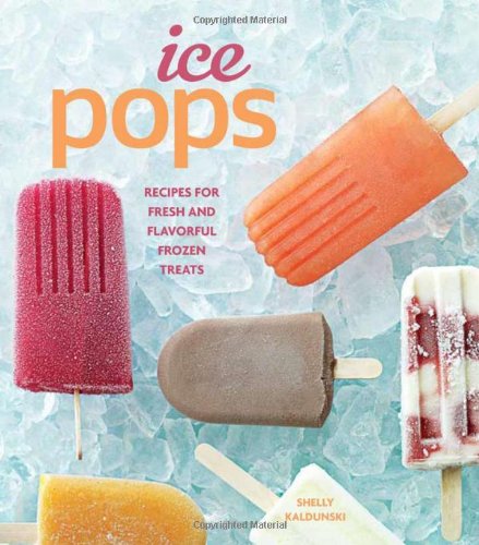 Imagen de archivo de Ice Pops: Recipes for Fresh and Flavorful Frozen Treats a la venta por London Bridge Books