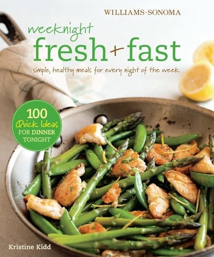 Stock image for Weeknight Fresh & Fast (Williams-Sonoma): Simple, Healthy Meals for Every Night of the Week for sale by SecondSale