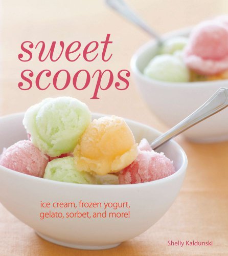 9781616280680: Sweet Scoops: Ice Cream, Gelato, Frozen Yogurt, Sorbet and More!