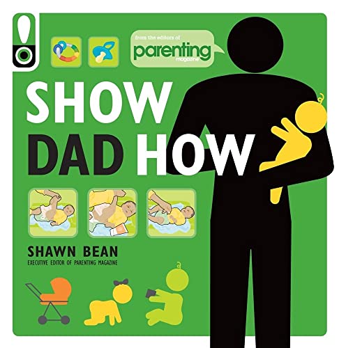 Imagen de archivo de Show Dad How (Parenting Magazine) : The Brand-New Dad's Guide to Baby's First Year a la venta por Better World Books: West