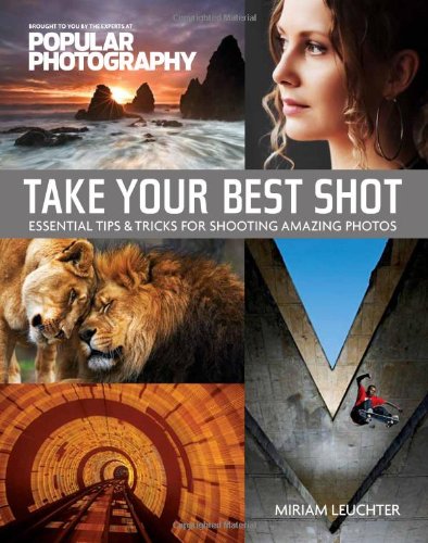 Imagen de archivo de Take Your Best Shot (Popular Photography): Essential Tips & Tricks for Shooting Amazing Photos a la venta por SecondSale