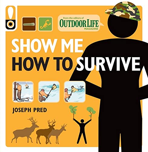 Stock image for Show Me How to Survive (Outdoor Life): The Handbook for the Modern Hero for sale by ZBK Books