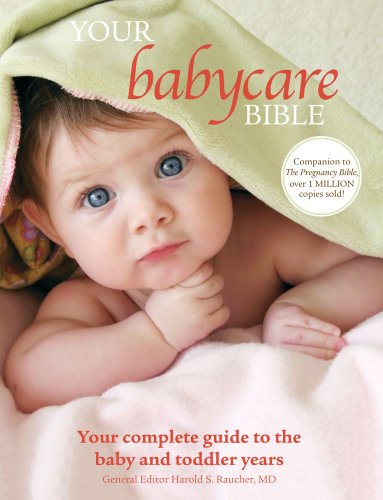 Beispielbild fr Your Babycare Bible : Your Complete Guide to the Baby and Toddler Years zum Verkauf von Better World Books