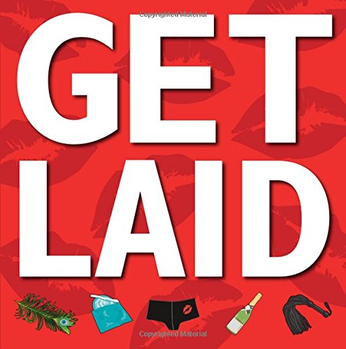 Stock image for Get Laid : 152 Ways to Seal the Deal for sale by Better World Books