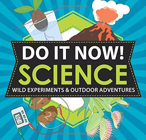 Beispielbild fr Do It Now! Science: Wild Experiments & Outdoor Adventures zum Verkauf von Gulf Coast Books