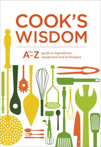 Imagen de archivo de Cook's Wisdom: The A-Z Guide to Ingredients, Equipment, and Techniques a la venta por HPB-Emerald