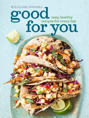 9781616284947: Good for You (Williams-Sonoma): Easy, Healthy Recipes for Every Day