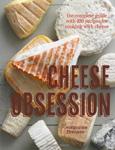 Imagen de archivo de Cheese Obsession: The Complete Guide with 100 Recipes for Every Course a la venta por SecondSale
