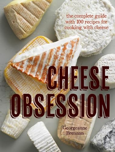 Stock image for Cheese Obsession: The Complete Guide with 100 Recipes for Every Course for sale by SecondSale
