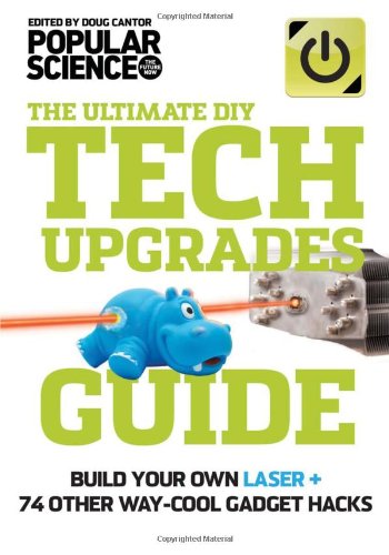 Beispielbild fr The Ultimate DIY Tech Upgrades Guide: Build Your Own Laser + 74 Other Way-Cool Gadget Hacks zum Verkauf von Wonder Book