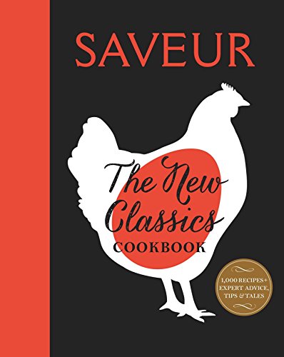 Imagen de archivo de Saveur: the New Classics Cookbook : More Than 1,000 of the World's Best Recipes for Today's Kitchen a la venta por Better World Books