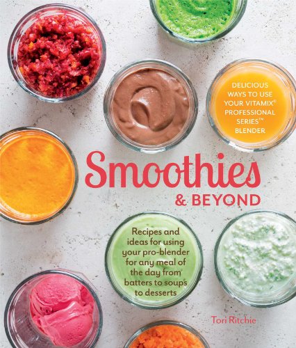 Beispielbild fr Smoothies and Beyond : Recipes and Ideas for Using Your Pro-Blender for Any Meal of the Day from Batters to Soups to Desserts zum Verkauf von Better World Books