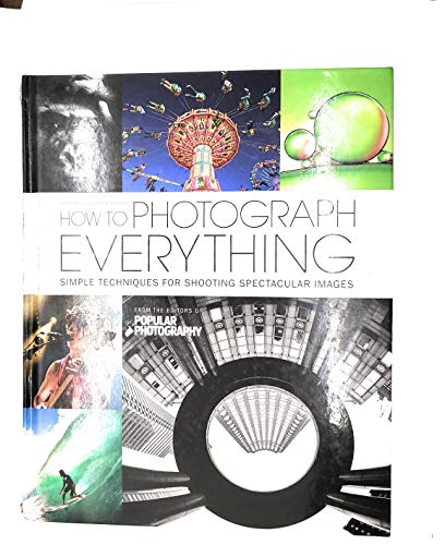 Beispielbild fr How to Photograph Everything : Simple Techniques for Shooting Spectacular Images zum Verkauf von Better World Books