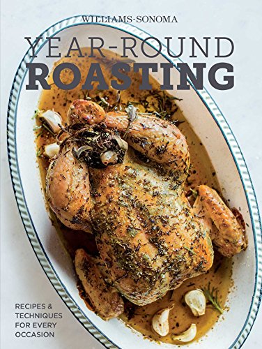 9781616288273: Year-Round Roasting (Williams-Sonoma): Recipes & Techniques for Every Occasion