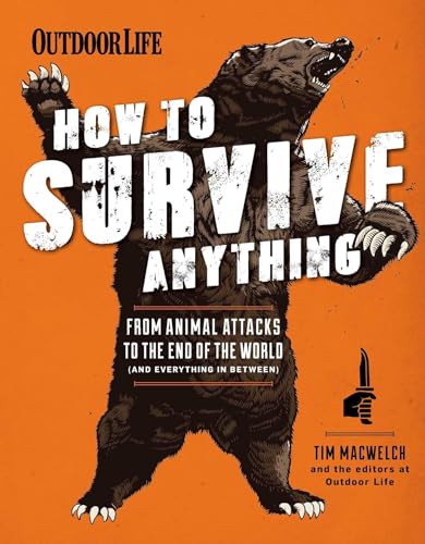 Beispielbild fr How to Survive Anything: From Animal Attacks to the End of the World (and everything in between) (Outdoor Life) zum Verkauf von Wonder Book