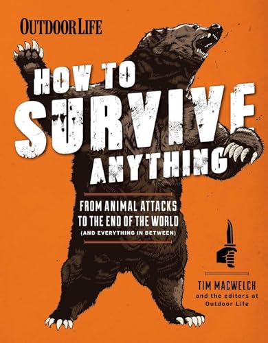 Stock image for How to Survive Anything: From Animal Attacks to the End of the World (and everything in between) (Outdoor Life) for sale by Goodwill of Colorado