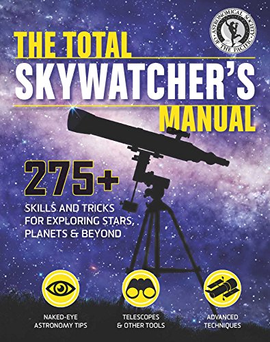 Stock image for The Total Skywatcher's Manual : 275+ Skills and Tricks for Exploring Stars, Planets, and Beyond for sale by Better World Books: West