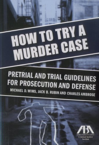 Stock image for How to Try a Murder Case: Pretrial and Trial Guidelines for Prosecution and Defense for sale by AwesomeBooks