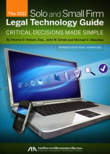 The 2011 Solo and Small Firm Legal Technology Guide: Critical Decisions Made Simple (9781616321055) by Nelson, Sharon; Simek, John; Maschke, Michael