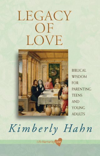 Legacy of Love: Biblical Wisdom for Parenting Teens and Young Adults (Life-nurturing Love) (9781616360009) by Hahn, Kimberly