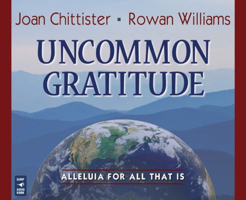Uncommon Gratitude: Alleluia for All That Is (9781616360061) by Chittister, Joan D.; Williams, Rowan; Chittister, Joan