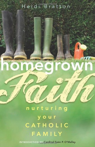 9781616361341: Homegrown Faith: Nurturing Your Catholic Family