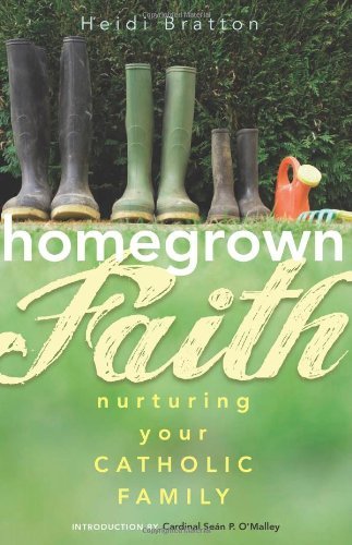 Stock image for Homegrown Faith: Nurturing Your Catholic Family for sale by SecondSale