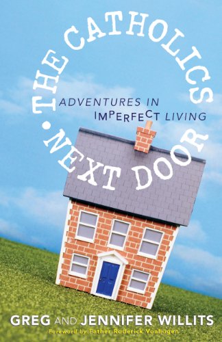 Stock image for The Catholics Next Door: Adventures in Imperfect Living for sale by Wonder Book