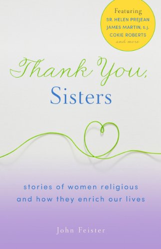 Thank You, Sisters: Stories of Women Religious and How They Enrich Our Lives (9781616365325) by Feister, John Bookser; Feister, John