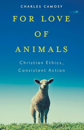 Beispielbild fr For Love of Animals: Christian Ethics, Consistent Action zum Verkauf von BooksRun