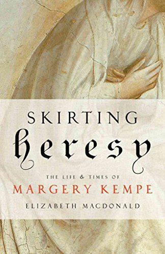 Imagen de archivo de Skirting Heresy: The Life and Times of Margery Kempe a la venta por ZBK Books
