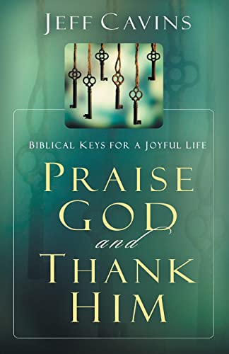 Beispielbild fr Praise God and Thank Him : Biblical Keys for a Joyful Life zum Verkauf von Better World Books